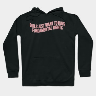 Girls Just Want To Have Fundamental Rights Hoodie